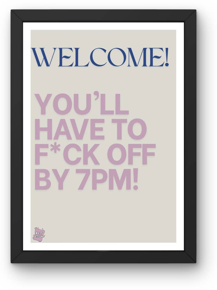 Welcome! You'll have to f*ck off by 7pm - Portrait Poster Wall Art for wholesale by Reyt Designs