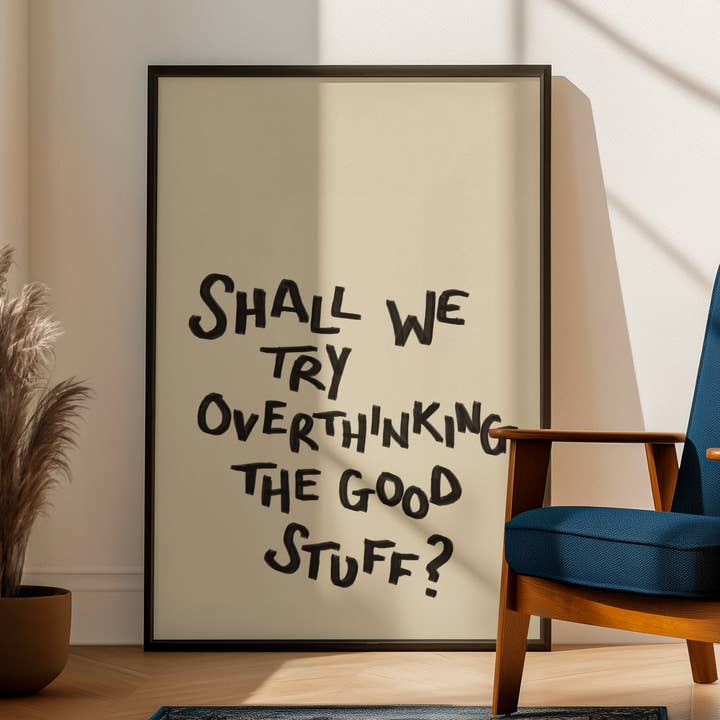 Shall we try overthinking the good stuff print for wholesale by Blue Iris Designs Co