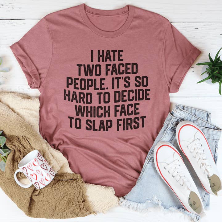 PIGMENTIFY - Wholesale Screen Printed T-Shirt - Women's - I Hate Two Faced People. It's So Hard To Decide Tee Shirt4