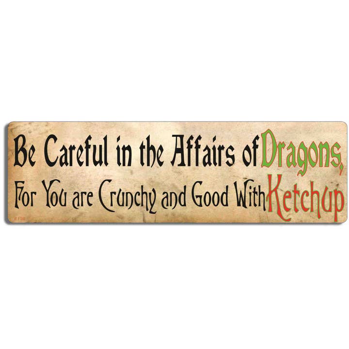 Be Careful In The Affairs Of Dragons, For You Are Crunchy And Good with Ketchup — Autocollant amusant pour pare-chocs, aimant pour voiture pour la vente par Humper Bumper