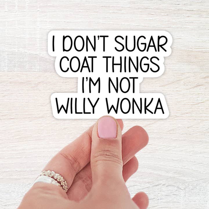 I Don't Sugar Coat Things I'm Not Willy Wonka Sticker for wholesale by The Daydreamer Designz