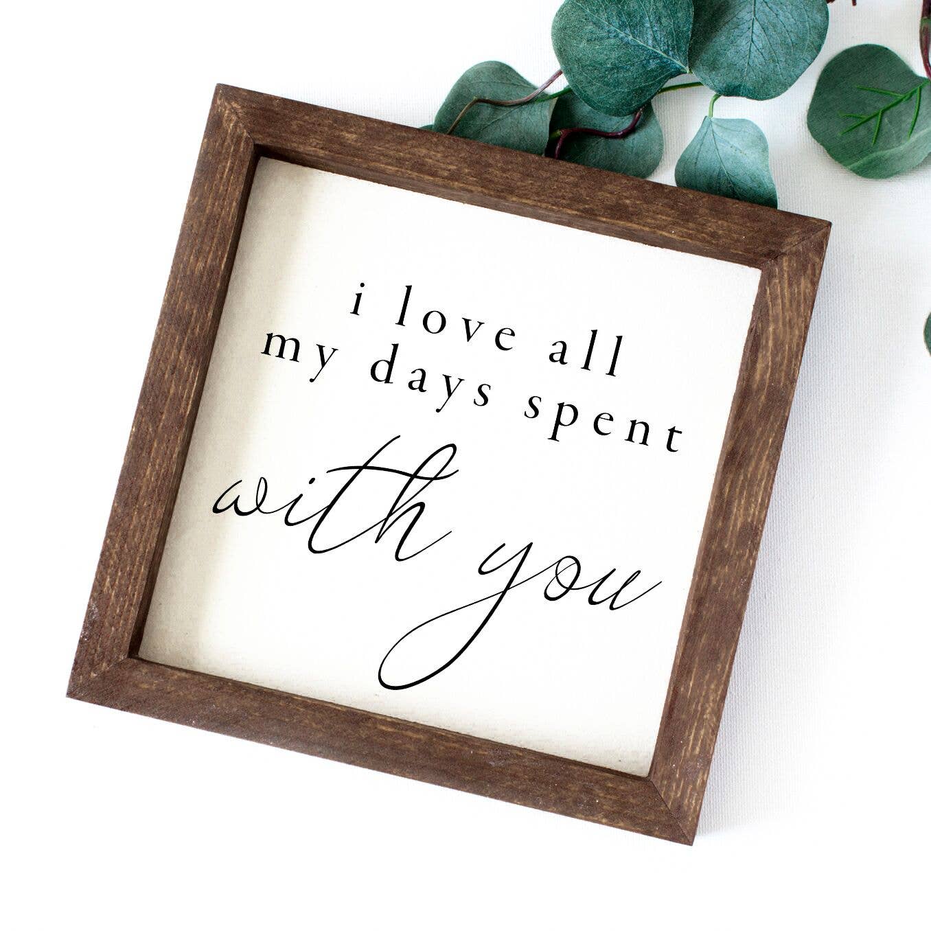 Charming Wood Home - Wholesale Wall Sign - I Love All My Days Spent With You Painted Wood Sign0