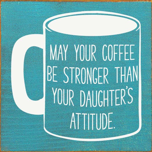 SAWDUST CITY - Wholesale Bord/bordje - Moge je koffie sterker zijn dan de houding van je dochter6