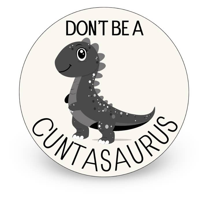 Don’t Be a Cuntasaurus | Funny Dinosaur Die Cut Sticker for wholesale by By Megan