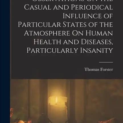 Books by splitShops - Wholesale Medical Health Book - Observations On the Casual and Periodical Influence of Particular States of the Atmosphere On Human Health and Diseases, Particularly Insanity - Paperback