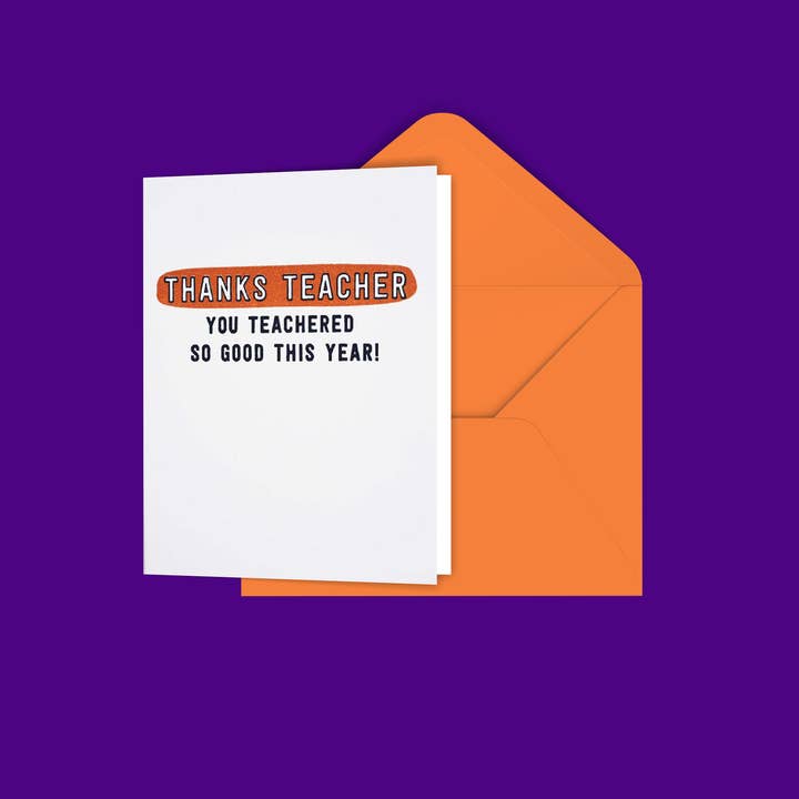 Thanks Teacher You Teachered So Good Greeting Card for wholesale by Black River Letterpress & Paper Co.