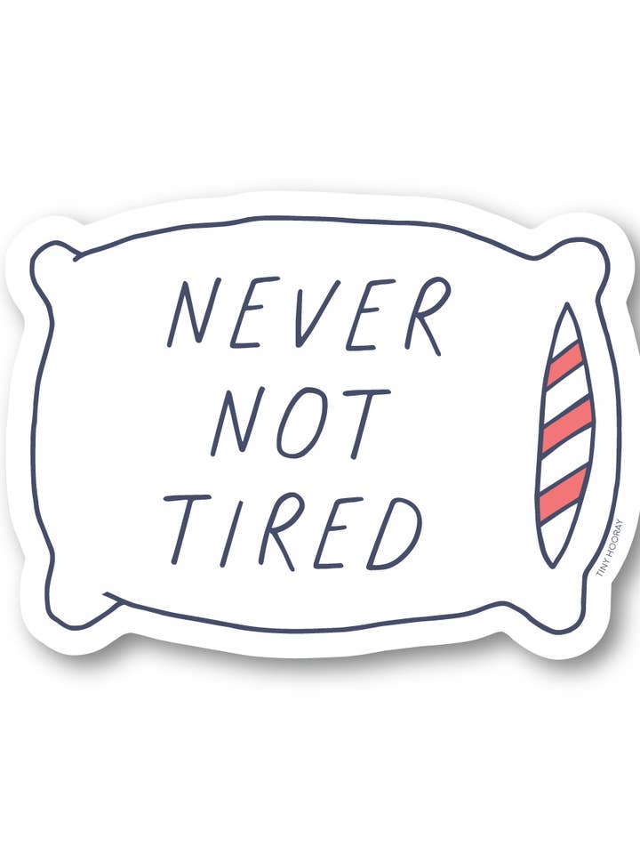 Never Not Tired Sticker for wholesale by Tiny Hooray
