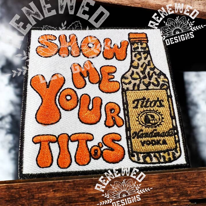 Renewed Designs - Wholesale Patch - Show Me Your Titos0