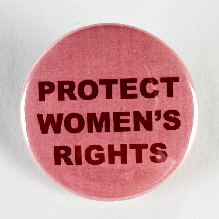 Protect Women's Rights Pinback Button for wholesale by Culture Flock