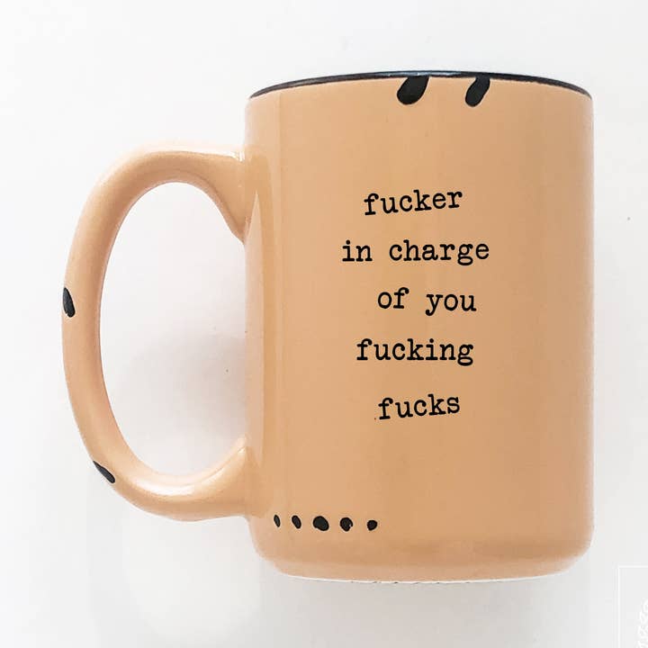 fucker in charge of you fucking fucks | ceramic mug | sweary | funny for wholesale by Prairie Chick Prints