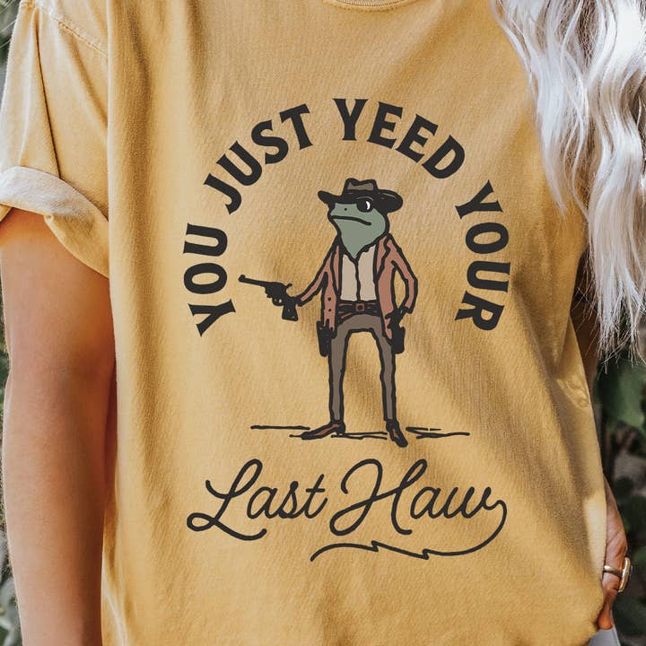 You Just Yeed Your Last Haw Comfort Colors Tee for wholesale by Kissed Apparel