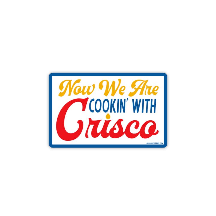 Good Southerner - Wholesale Sticker - Now We Are Cooking With Crisco Sticker