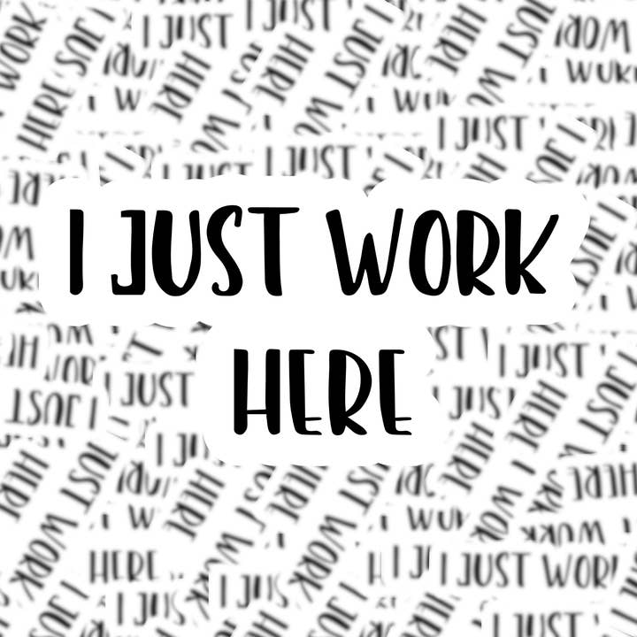 I Just Work Here Sticker for wholesale by Fuzzy Loon Designs