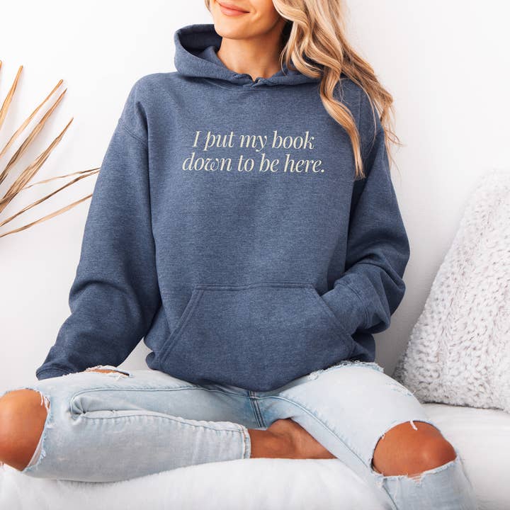 I Put My Book Down To Be Here Hoodie - Bookish Pullover for wholesale by Alley & Rae