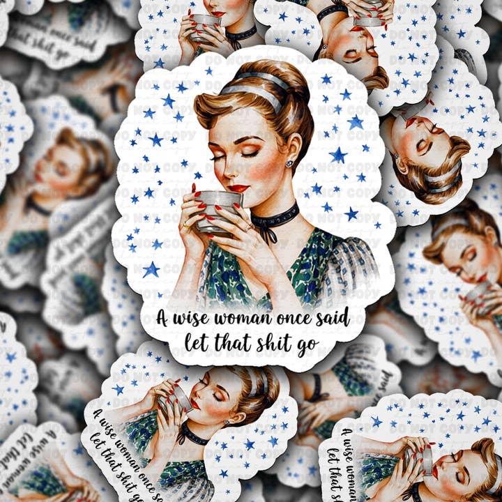 DC 1792 - A wise woman once said let that shit go Die Cut Sticker for wholesale by It's Transfer Time