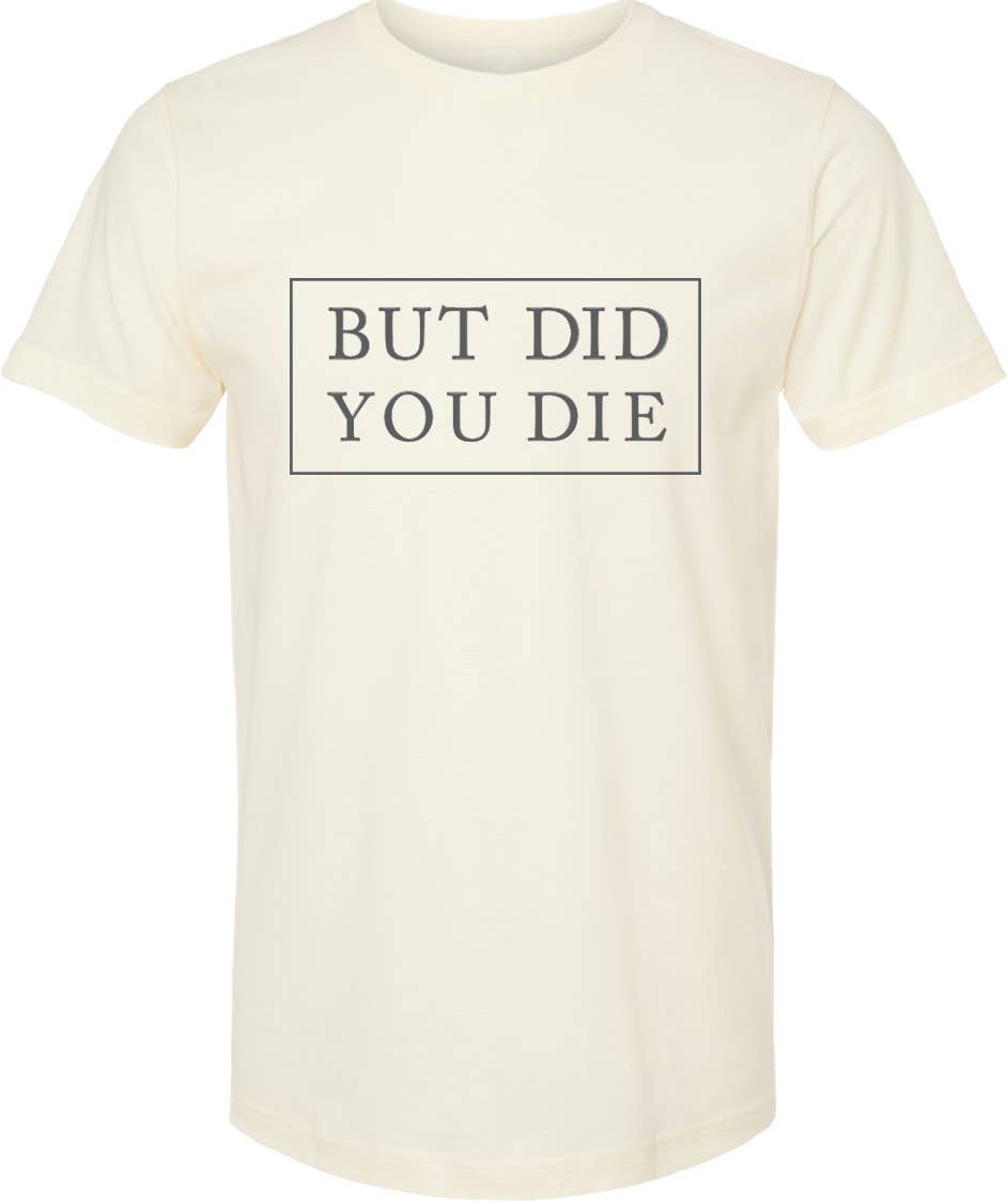 ellembee gift - Wholesale Screen Printed T-Shirt - Unisex - But did you die | graphic printed tee shirt | 6 colors 5