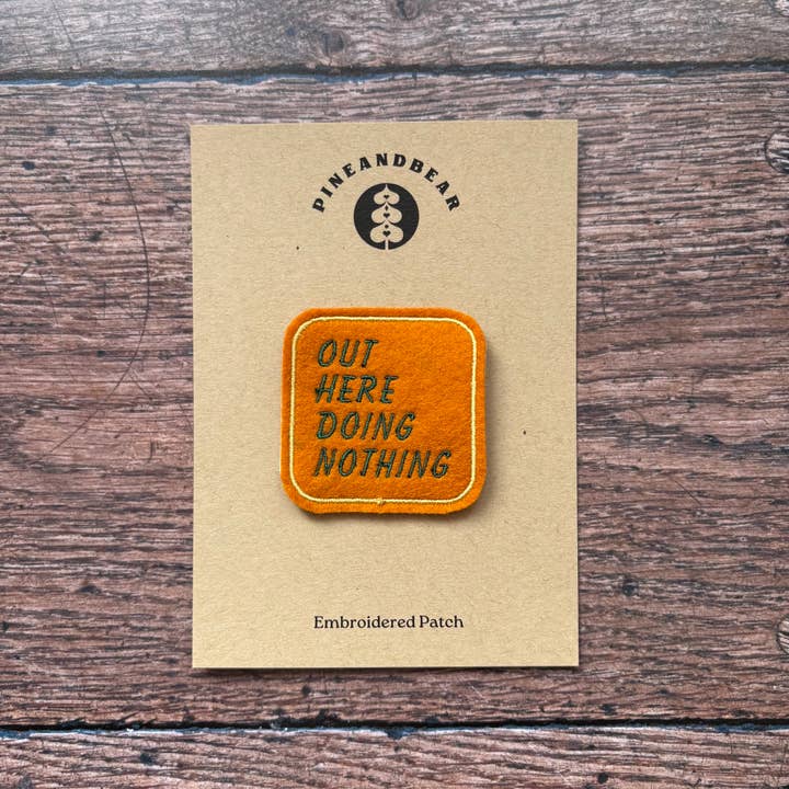 Out Here Doing Nothing Embroidered Patch - Adventure Patch for wholesale by Pineandbear