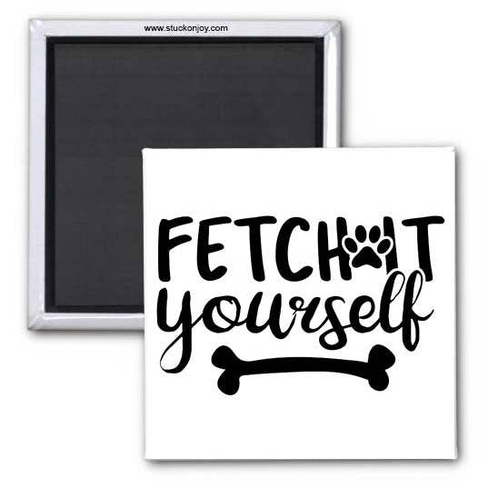 FETCH IT YOURSELF 2x2 MAGNET for wholesale by Stuck On Joy