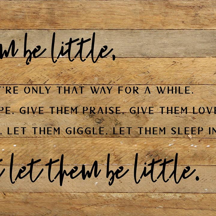 Let them be little because they're only that way for awhile... / 24x12 Reclaimed Wood Sign for wholesale by Second Nature by Hand