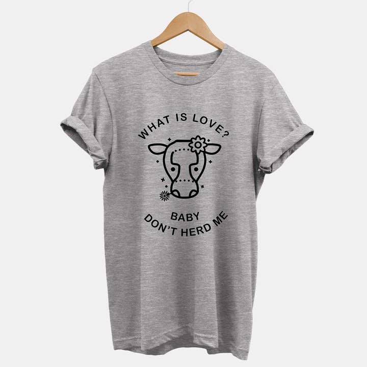 Vegan Outfitters - Wholesale Screen Printed T-Shirt - Unisex - What is Love? Baby Don't Herd Me - Ethical Vegan T-Shirt (Unisex)