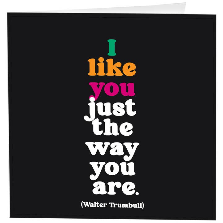 Quotable - Wholesale Love Card - Cards - D345 - Just The Way You Are (Walter Trumbull)