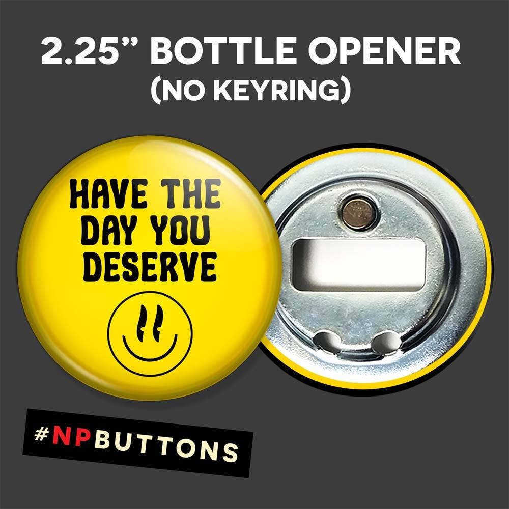 NPButtons - Vendita all'ingrosso Spilla da bavero - Spilla a forma di bottone con scritta «Have The Day You Deserve Pinback», magnete7