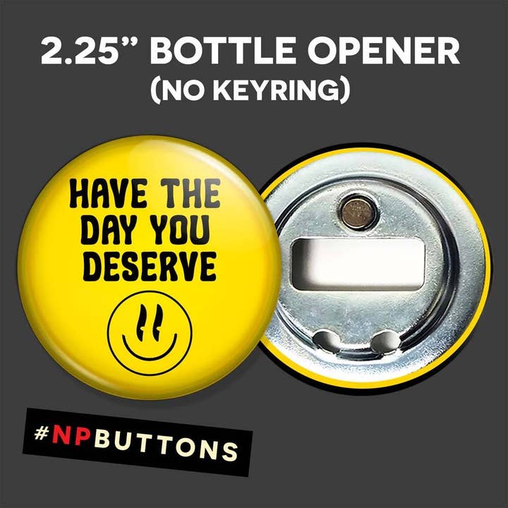NPButtons - Vendita all'ingrosso Spilla da bavero - Spilla a forma di bottone con scritta «Have The Day You Deserve Pinback», magnete7
