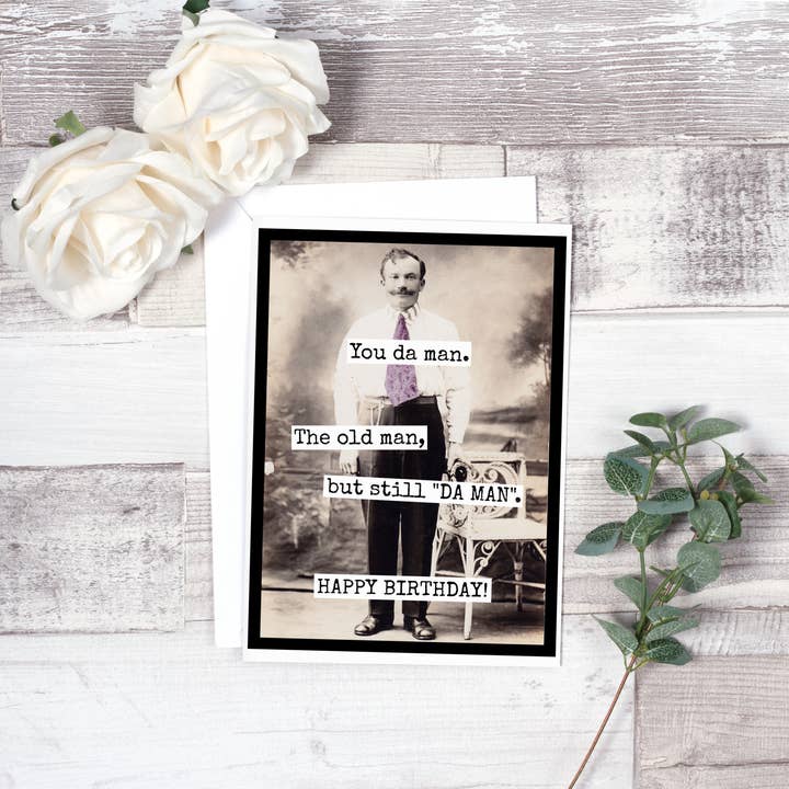 Raven's Rest Studio - Wholesale Birthday Card - You Da Man. The Old Man, But Still "DA MAN". Happy Birthday.2