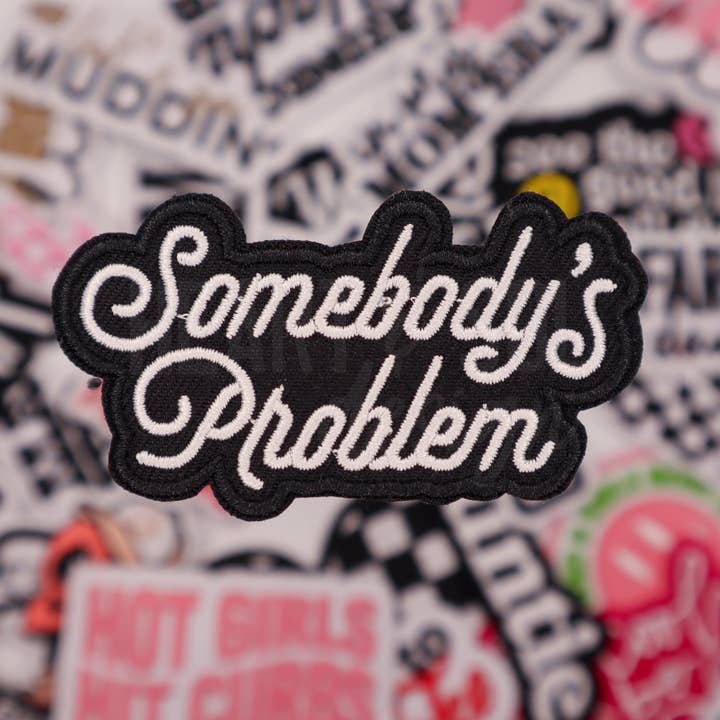 Heart & Sol Design - Wholesale Patch - SOMEBODYS PROBLEM patch