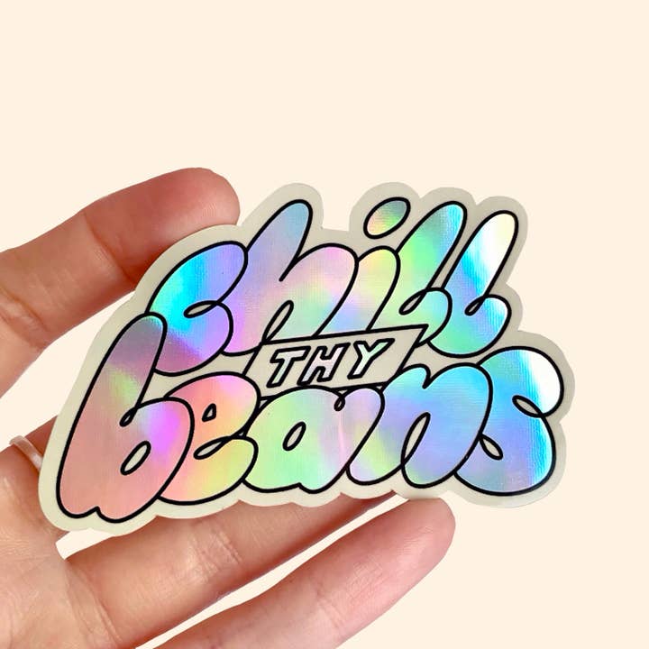Clarice Tudor - Wholesale Sticker - Chill Thy Beans Holographic Sticker0