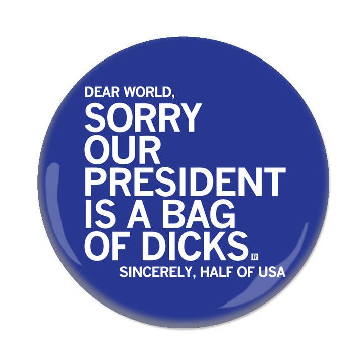 Our President is a Bag of Dicks Button for wholesale by RAYGUN