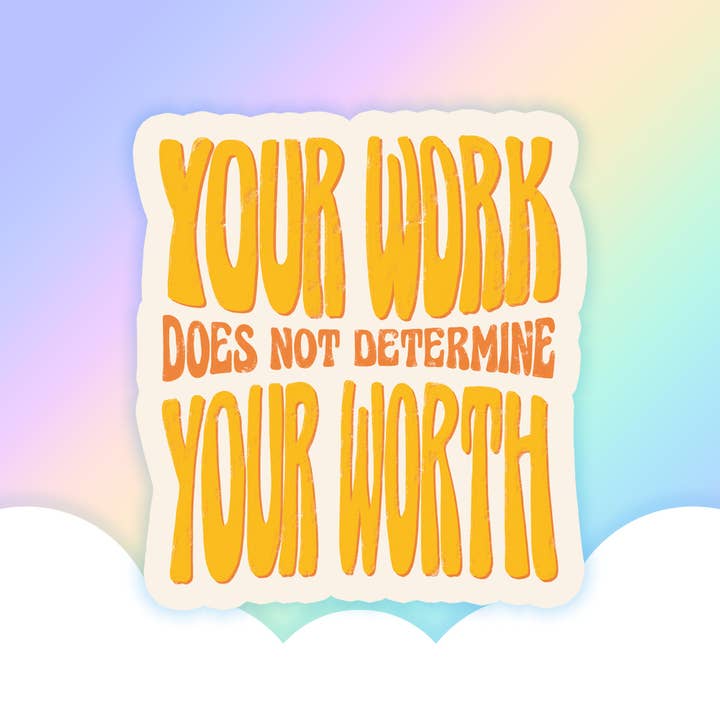 Your Work Does Not Determine Your Worth Waterproof Vinyl Sticker | Mental Health stickers | Quote Stickers for wholesale by Prismatic Paper Co.