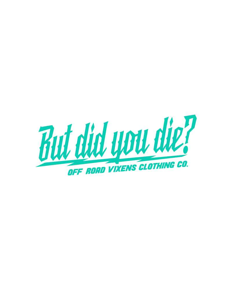 Off Road Vixens Clothing Co. - Wholesale Sticker - But did you die? 3" x 8" decal2