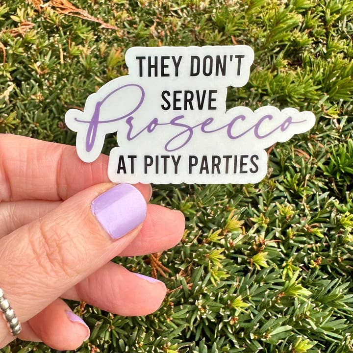 The Haus of Holly - Wholesale Sticker - THEY DON'T SERVE PROSECCO AT PITY PARTIES