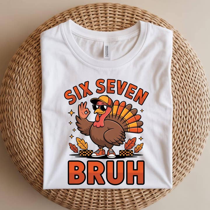 DLT Ecommerce - Wholesale T-Shirt (Graphic) - Women's - Six Seven Bruh Turkey  Tee, 67 Meme Thanksgiving Sweatshirt1