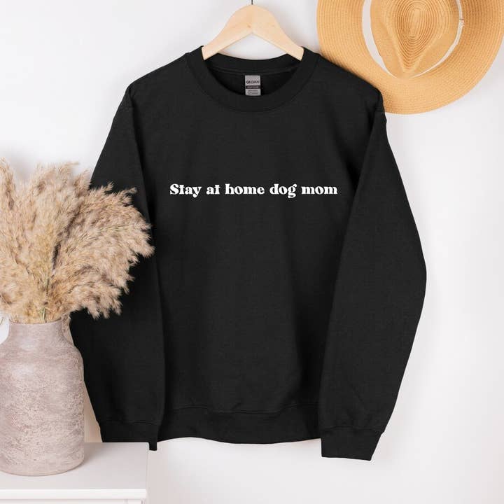 Stay At Home Dog Mom | Dog Mom Sweatshirt for wholesale by Happy Dog Mom Co
