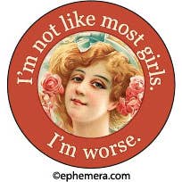 BUTTON: I'm not like most girls, I'm worse. for wholesale by Ephemera