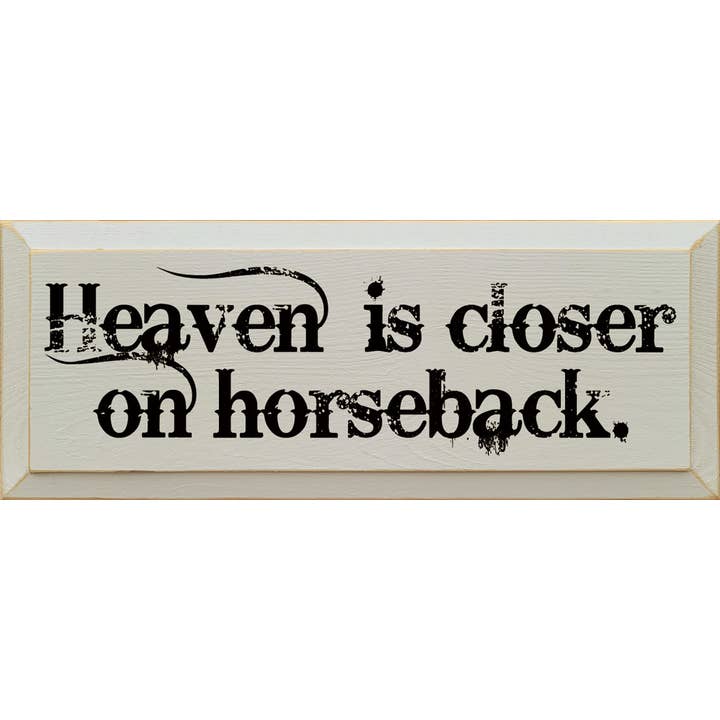 Heaven is Closer on Horseback(Rustic Western Font) Wood Sign for wholesale by SAWDUST CITY