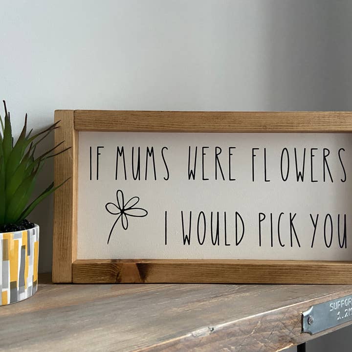 If Mums Were Flowers I Would Pick You for wholesale by Finn & I