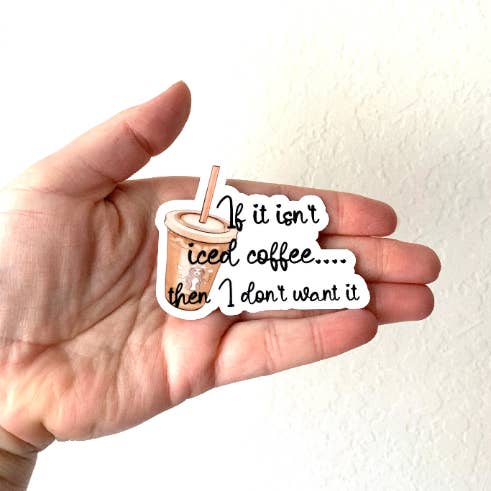 If It Isn't Iced Coffee Sticker/Magnet for wholesale by Oily Graphic Creations