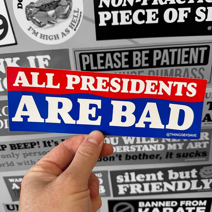 ALL PRESIDENTS ARE BAD Bumper Sticker for wholesale by Things By Dave