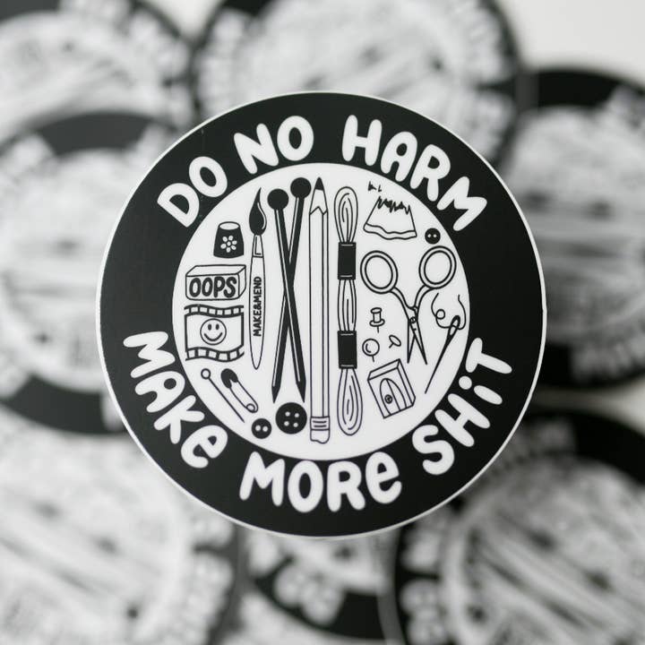 Make & Mend - Wholesale Sticker - "Do No Harm, Make More Shit" Small Sticker