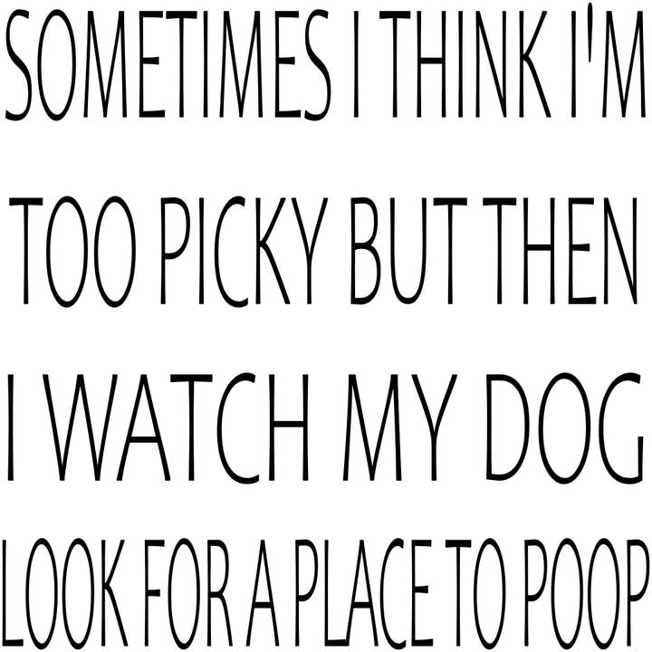 SOMETIMES I THINK I'M TOO PICKY for wholesale by Dudley's Cottage & Gifts