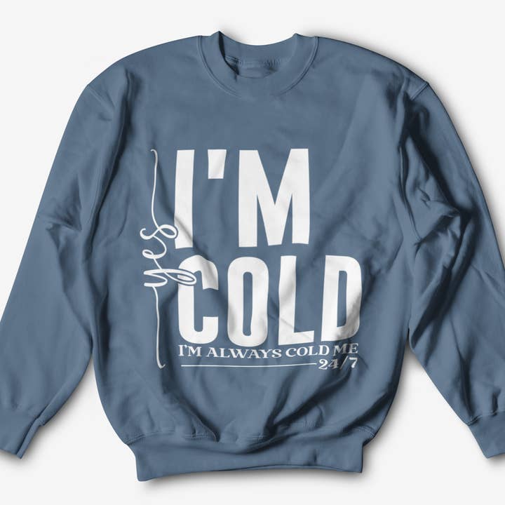 Tea Shirt Shoppe - Wholesale Graphic Sweatshirt - Women's - I'm Always Cold Graphic Sweatshirt