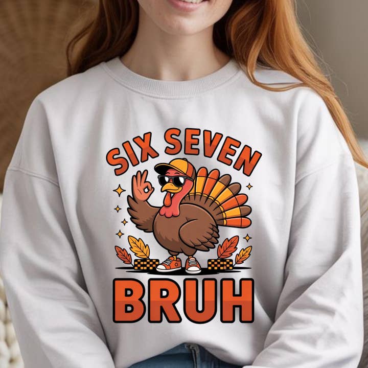 DLT Ecommerce - Wholesale T-Shirt (Graphic) - Women's - Six Seven Bruh Turkey  Tee, 67 Meme Thanksgiving Sweatshirt2