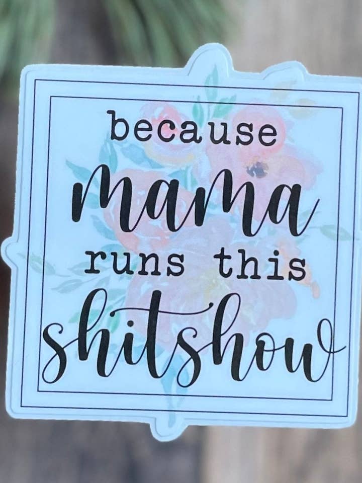 Because Mama Runs This Shitshow Sticker, Good Moms Say Bad Words Sticker, Sassy Sticker, Gift for Mom, Bad Mouth Mom Sticker, Mom Sticker for wholesale by Wild Moon Crafted