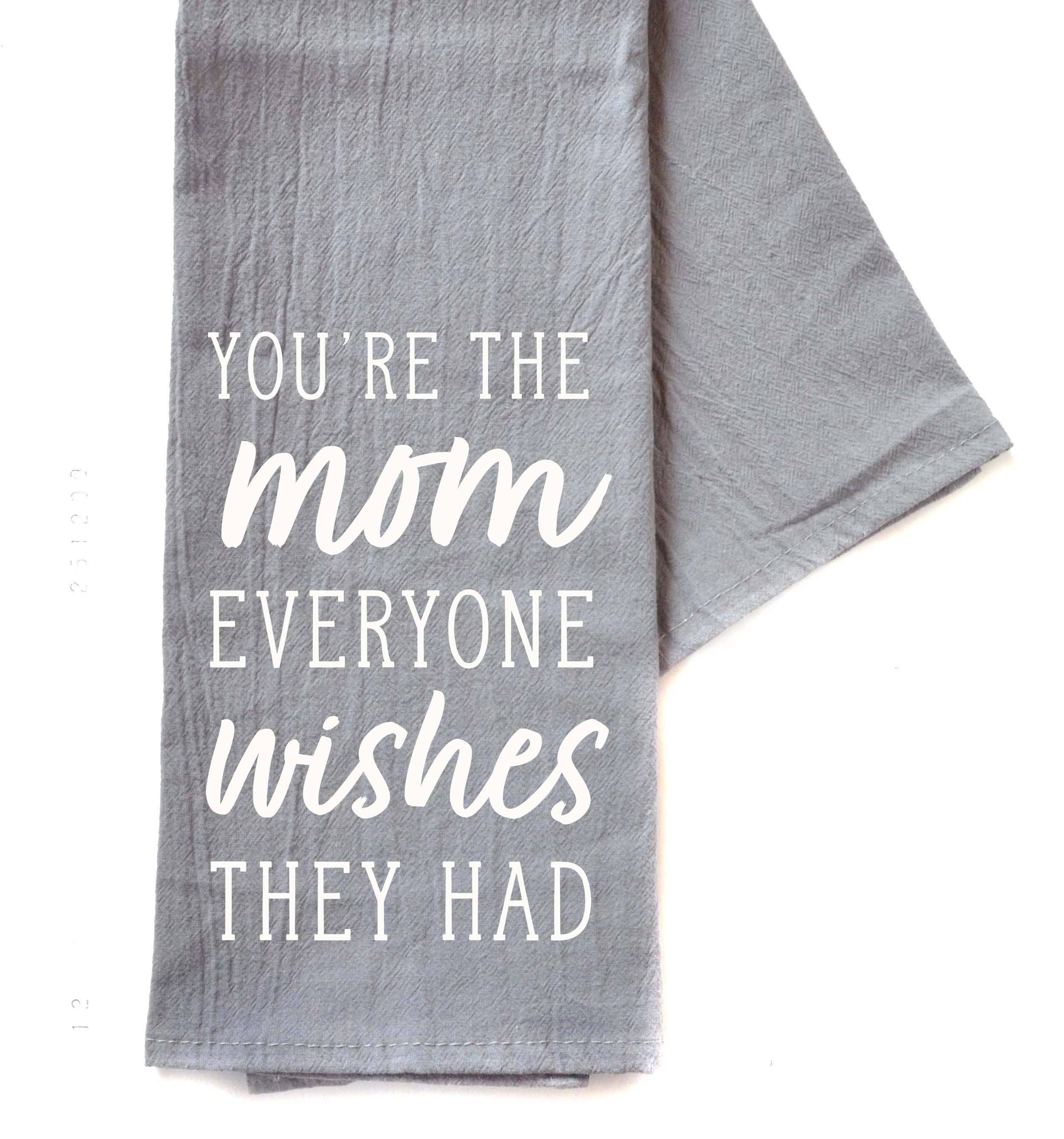 Driftless Studios - Wholesale Tea Towel - You're The Mom Everyone Wishes Mothers Day - Gray Tea Towel