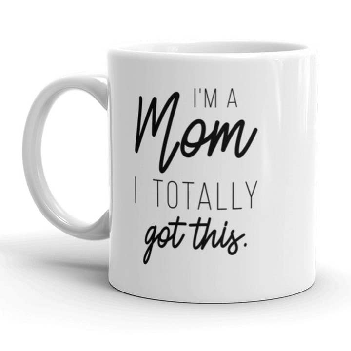 White I'm A Mom I Totally Got This Coffee Mug Mothers Day Gift for wholesale on Faire
