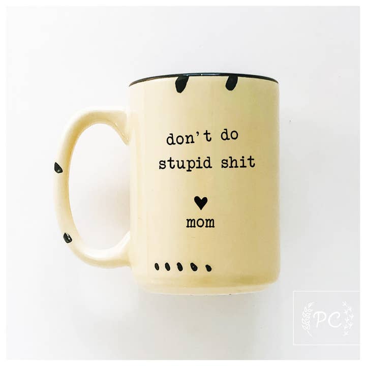 Prairie Chick Prints - Wholesale Coffee Mug - Don't Do Stupid Shit Love Mom | Ceramic Mug4