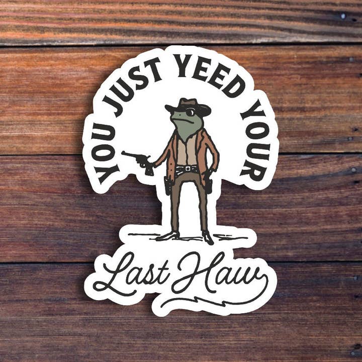 Sticker Horse - Wholesale Sticker - You Just Yeed Your Last Haw Sticker